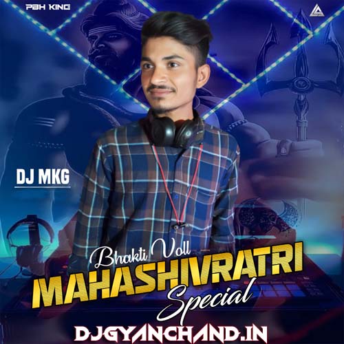 Dam Dam Damaru Bajave Ho Hamar Jogiya - Bol Bam Maha Shivratri Dj Remix Song - Dj Monu Mkg Pbh